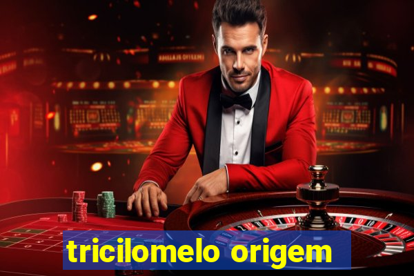 tricilomelo origem